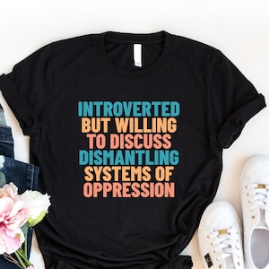 Introverted But Willing To Discuss…Shirt, Funny Activist Shirt, Social Justice Shirt, Anti Patriarchy Tshirt, Feminist Shirt, Equality Shirt
