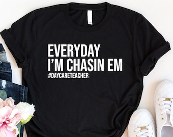 Everyday I'm Chasin Em Shirt, Funny Gift For Daycare Teacher, Tiny Humans Teacher Shirt, Preschool Teacher Shirt, Infant Teacher Shirt, Girl