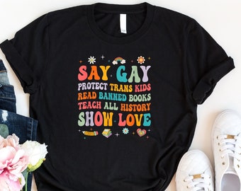 Say Gay…Shirt, Banned Books Reader Shirt, Gay Pride Shirt, LGBT Ally Shirt, Trans Pride Shirt, Anti Racism Shirt, Equality Shirt, Love Shirt
