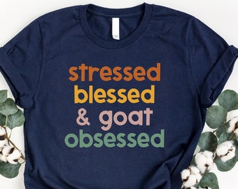 Stressed Blessed & Goat Obsessed Shirt, Goat Owner Shirt, Goat Mama Shirt, Gift For Goat Lover, Farm Animal Tshirt, Stubborn Mom Shirt, Girl