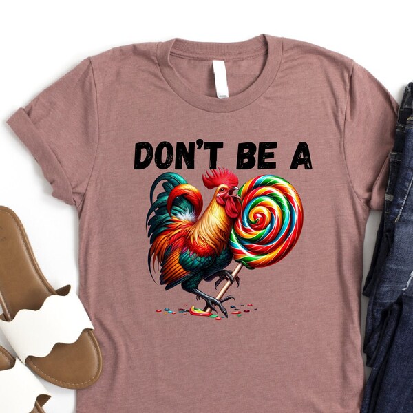 Don't Be a Cock Sucker Shirt, Rooster Sucker Shirt, Rooster Pun Shirt, Sarcastic Shirt, Hilarious Shirt, Sassy Shirt, Rooster Lollipop Shirt