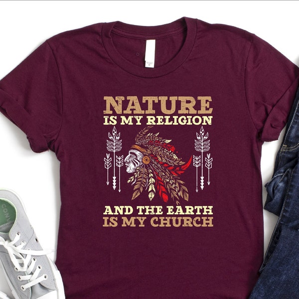 Nature Is My Religion And The Earth Is My Church Shirt, Native American Shirt, Indigenous Life Shirt, Environmental Shirt, Nature Lover Gift