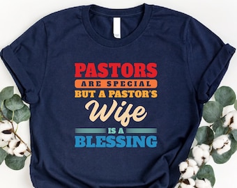 Pastors Are Special Shirt, A Pastor's Wife Is A Blessing Shirt, Christian Shirt, Believer Gift, Proud Pastor's Wife Shirt, Church Lady Shirt