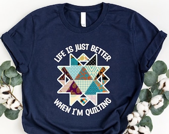 Life Is Just Better When I'm Quilting Shirt, Quilt Lover Shirt, Sewing Shirt, Quilt Block Shirt, Gift For Quilter, Quilting Life Shirt, Girl