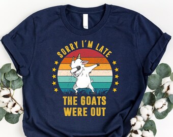 Sorry I'm Late Shirt The Goats Were Out Shirt, Goat Lover Shirt, Farm Animal Shirt, Goat Enthusiast Shirt, Farm Life Shirt, Goat Owner Shirt