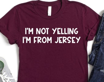 I'm Not Yelling I'm From Jersey Shirt, Travel Location Shirt, Humorous Shirt, Funny Mom Shirt, Island Trip Shirt, Jersey Girl Shirt, Mom Tee
