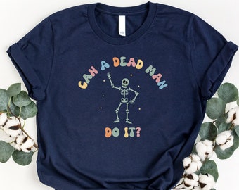Can A Dead Man Do It Shirt, Applied Behavior Analysis Shirt, Gift For Future Behavior Analyst, Funny Skeleton Shirt, Behaviorism Shirt, Girl