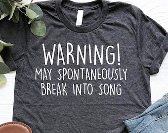 Warning May Spontaneously Break Into Song Shirt, Funny Musician Gift, Singing Shirt, Gift For Singer, Funny Karaoke Shirt, Music Lover Shirt