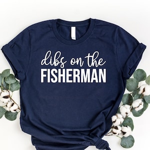 Dibs On The Fisherman Shirt, Funny Girl Fishing Shirt, Gift For Fisherman, World&#39;s Okayest Fisherman Shirt, Fisherman Girlfriend Shirt, Gift