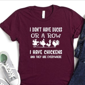 I Don&#39;t Have Ducks Or A Row…Shirt, Chicken Enthusiasts Shirt, Farm Girl Shirt, Chicken Lovers Shirt, Chicken Mom Shirt, Humorous Shirt, Gift