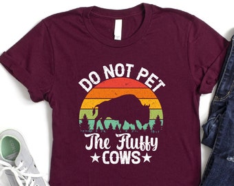 Do Not Pet The Fluffy Cows Shirt, American Bison Shirt, National Parks Shirt, Funny Buffalo Shirt, Yellowstone National Park Shirt, Cows Tee