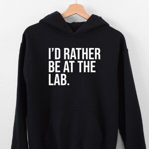 I&#39;d Rather Be At The Lab Hoodie, Microbiogist Hoodie, Funny Bacteria Hoodie,Germaphobe Science Hoodie, Gift For Laboratory, Chemistry Hoodie