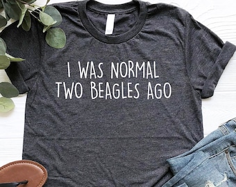 I Was Normal Two Beagles Ago Shirt, Beagles Mom Shirt, Funny Gift For Two Beagle Owner, Beagle Dog Shirt, Beagle Lover Shirt, Pet Lover Gift