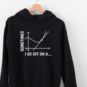 Sometimes I Go Off On A Tangent Hoodie, Teacher Appreciation Hoodie, Funny Math Geek Hoodie, Mathematician Hoodie, Teacher Life Hoodie, Girl