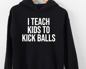 I Teach Kids To Kick Balls Hoodie, Soccer Coach Hoodie, Soccer Player Hoodie, Soccer Season Hoodie, Kickball Hoodie, Kickball Lovers Hoodie