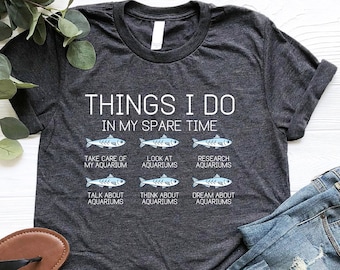 Aquarium Shirt, Things I Do In My Spare Time Shirt, Fishkeeping Shirt, Fish Enthusiast Shirt, Funny Aquarium Owner Shirt, Aquarist Tee, Girl
