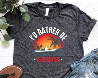 I’d Rather Be Kayaking Shirt, Canoeing Shirt, Funny Kayaking Shirt, Kayak Lover Shirt, Vintage Nature Shirt, Funny Kayak Enthusiast Tee, Mom