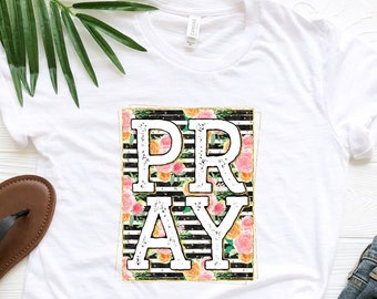Pray Shirt, Christian Women Shirt, Prayer Girl Shirt, Inspirational Shirt, Religious Tee, Faith Shirt, Bible Verse Tshirt, Christian Apparel