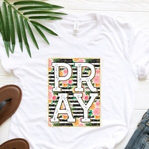 Pray Shirt, Christian Women Shirt, Prayer Girl Shirt, Inspirational Shirt, Religious Tee, Faith Shirt, Bible Verse Tshirt, Christian Apparel