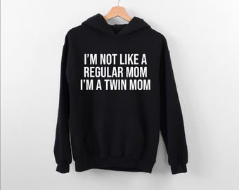 I'm Not Like A Regular Mom… Hoodie, Mothers Day Hoodie, Twin Reveal Hoodie, Twin Mama Outfit, Twin Mom Gift, Funny Twin Mom Hoodie, Mom Gift