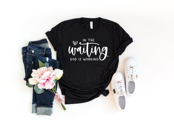 In The Waiting God Is Working Shirt, Bible Verse Shirt, Inspirational Quotes Shirt, God Lover Shirt, Christian Girl Shirt, Faith Based Shirt