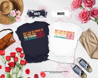 May You Be Proud Of The Work That You Do Shirt, Christian T Shirt, Bible Verse Shirts, The Person You Are And The Difference You Make Shirt