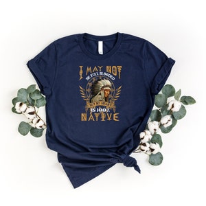 a t - shirt that says i may not be a native