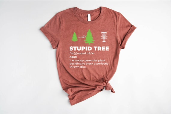 Stupid Tree Shirt, Disc Golfing Shirt, Flying Disc Shirt