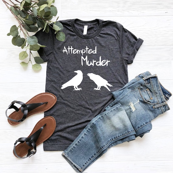 Attempted Murder Shirt, True Crime Shirt, Ornithology Shirt, Bird Lover Shirt, Crime Show Shirt, Crow Lover Gift, Literature Tee, Crow Shirt