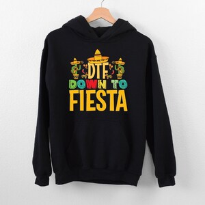 DTF Down To Fiesta Hoodie, Mexican Festival Hoodie, Drinking Hoodie,Tequila Lover Hoodie, Funny Mexican Theme Hoodie, Gift For Mexican Party
