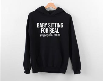 Babysitting For Real Hoodie, Funny Surrogate Mom Hoodie, Infertility Awareness Hoodie, Gestational Surrogate Hoodie, Proud Surrogacy Hoodie