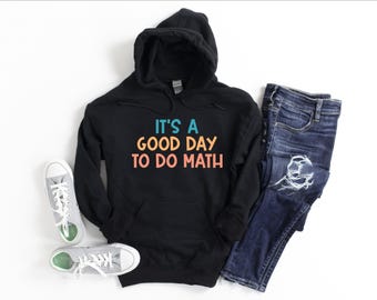It's A Good Day To Do Math Hoodie, Funny Math Hoodie, Funny Mathematician Hoodie,Math Teacher Hoodie, Math Lover Hoodie, Gift for Math Lover