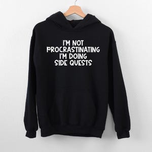 I'm Not Procrastinating I'm Doing Side Quests Hoodie, Game Lover Hoodie, Nerdy Hoodie, Sarcastic Hoodie, Funny Gaming Hoodie, Gift For Gamer