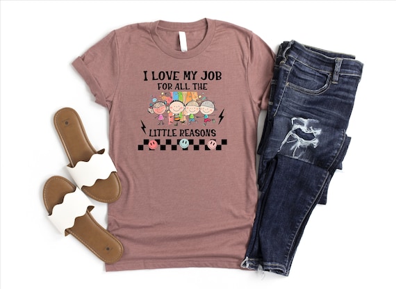 I Love My Job for All the Little Reasons Shirt, Teacher Life Shirt, Teacher Appreciation Shirt, Children Lover Tee, Teacher's Day Shirt, Mom