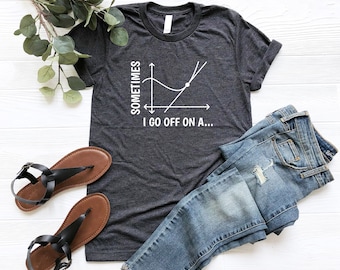Sometimes I Go Off On A Tangent Shirt, Teacher Appreciation Shirt, Math Geek Shirt, Gift For Mathematician, Teacher Life Shirt, Humor Tshirt