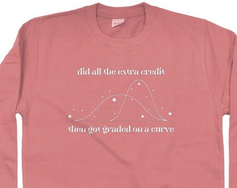 Did All the Extra Credit then Got Graded On a Curve Sweatshirt | Dusty Rose Crewneck Sweater