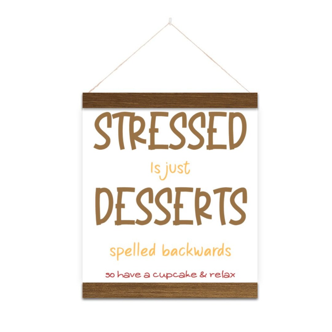 Stressed is Just Desserts Spelled Backwards, so Have a Cupcake & Relax