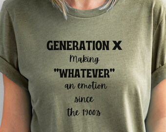 Generation X shirt, Whatever T shirt, Sarcastic Humor Tee, 40th Birthday gift, 50th birthday shirt, 70's Vintage tshirt, 60's shirt