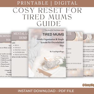 May include: Digital printable guide titled "Cosy Reset for Tired Mums Guide." The cover shows a coffee cup and the text "Tired Mums: Gentle Organisation & Simple Systems for Overwhelmed Days." Additional pages offer organizational tips.