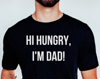 Hi Hungry Im Dad Shirt, Fathers Day TShirt, Fathers Day Gift, Funny Dad Tee, Dad Joke Tee, Dad Birthday Gift, Father Gifts, Gift For Husband