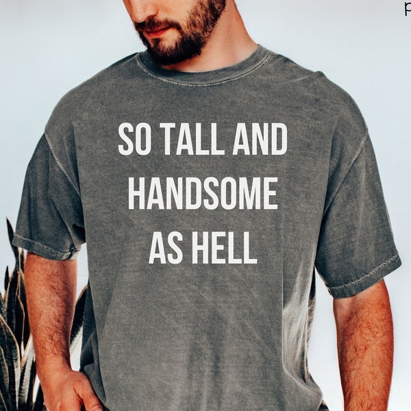 So Tall And Handsome As Hell Shirt, Concert Tour T-shirt, Her Version Concert TShirt, Fathers Day Gift, Mens Comfort Colors Tee, BF Tour Tee