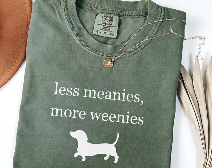 Comfort Colors® Less Meanies More Weenies Shirt, Funny Dachshund Tshirt, Doxie Mom Shirt, Weenie Dog Gift, Dachshund Tee, Minimal Text Shirt
