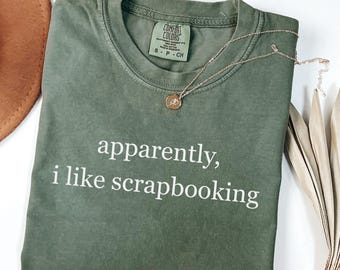 Comfort Colors® Apparently I Like Scrapbooking Shirt, Scrapbooking Shirt, Crafting Lover Shirt, Scrapbooker Shirt, Gift For Scrapbookers