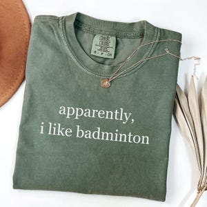 Comfort Colors® Apparently I Like Badminton Shirt, Funny Badminton Tshirt, Badminton Coach Shirt, Badminton Mom Shirt, Gift for Shuttler