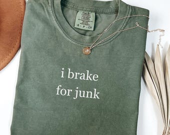 Comfort Colors® I Brake For Junk Shirt, Funny Thrift Store Tshirt, Yard Sale Tee, Bargain Shopper Tee, Secondhand Style, Antiquing Shirt
