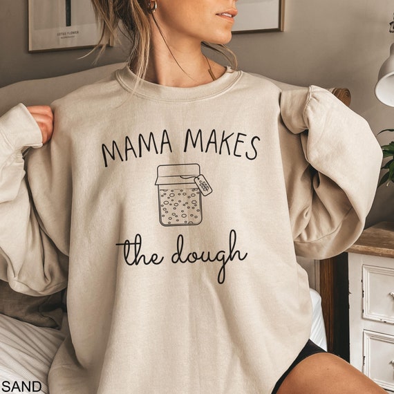 Mama Makes The Dough Sweatshirt, Sourdough Sweatshirt, Bread Baking Sweatshirt, Sourdough Starter Sweatshirt, Sourdough Lover Gift for Baker