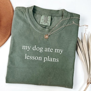 Comfort Colors® My Dog Ate My Lesson Plans Shirt, Funny Teacher Shirt, Dog Lover Teacher Shirt, Teacher Appreciation Gift, Dog Owner Teacher