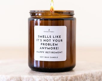 Retirement Gift Candle: Smells Like It's Your My Problem Anymore - Soy Wax, Amber Jar