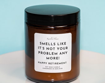 Smells Like It's Not Your Problem Anymore, Happy Retirement, Australian gifting candles in large amber jar 200ml or 100ml. Awesome gift idea