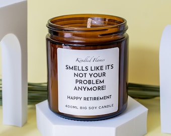 Retirement Gift Candle: Smells Like It's Not Your Problem Anymore 400ml Extra Large Soy Wax Candle in Amber Jar